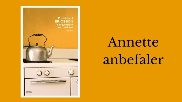 Annette anbefaler I begynnelsen var mødrene.