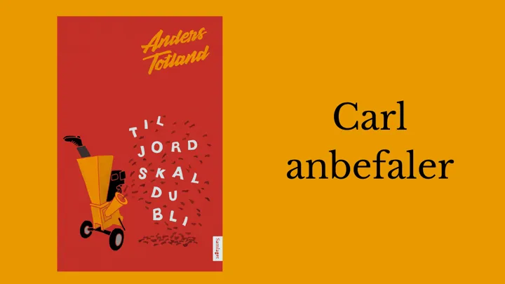 Carl anbefaler Til jord skal du bli av Anders Totland.