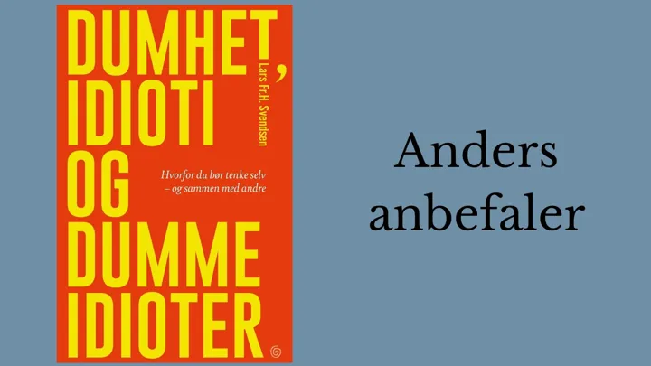 Anders anbefaler Dumhet, idioti og dumme idioter.