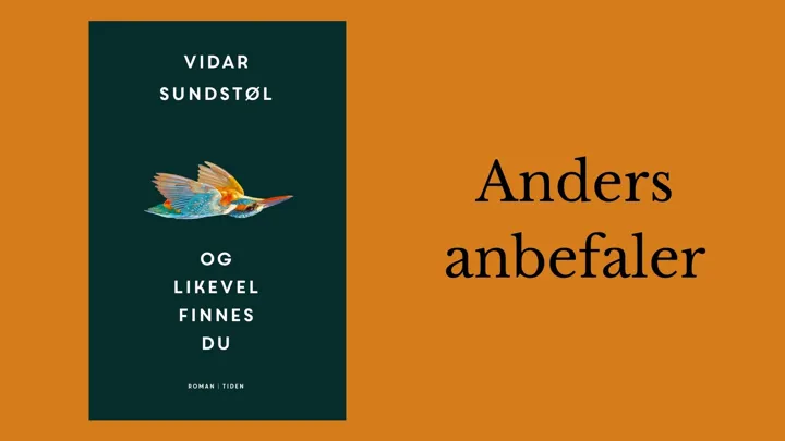 Anders anbefaler romanen Og likevel finnes du av Vidar Sundstøl.